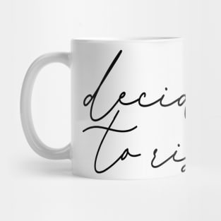 Decide to Rise Mug